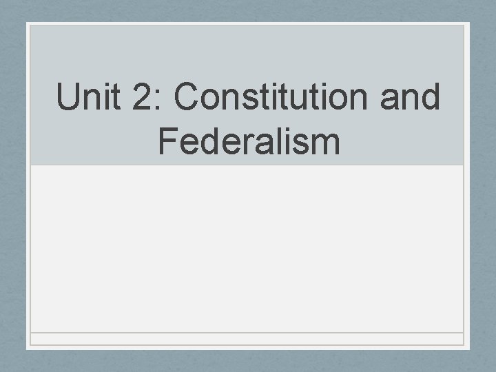 Unit 2: Constitution and Federalism 