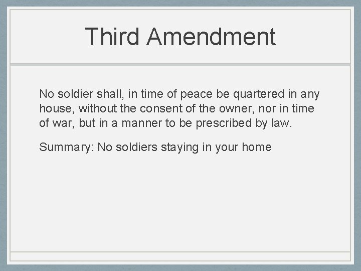 Third Amendment No soldier shall, in time of peace be quartered in any house,