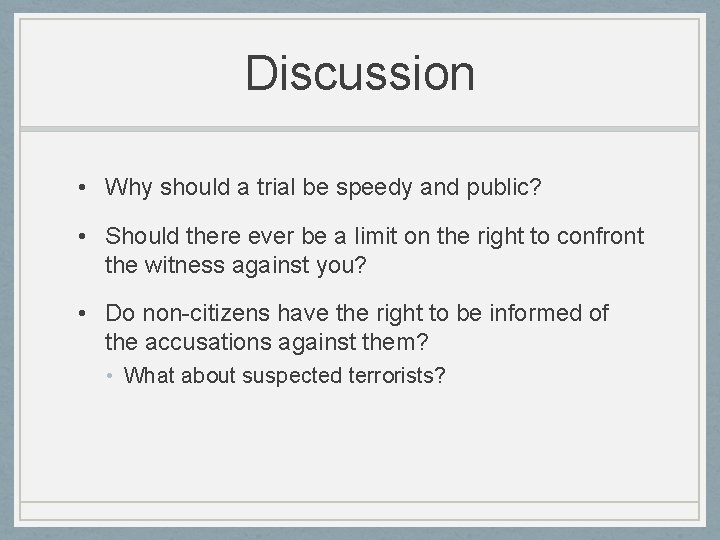 Discussion • Why should a trial be speedy and public? • Should there ever