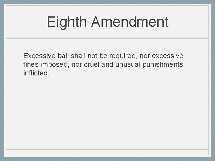 Eighth Amendment Excessive bail shall not be required, nor excessive fines imposed, nor cruel