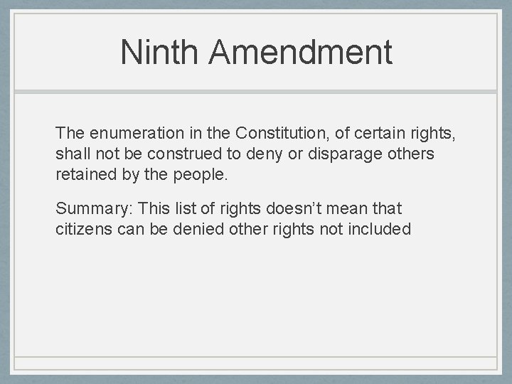 Ninth Amendment The enumeration in the Constitution, of certain rights, shall not be construed