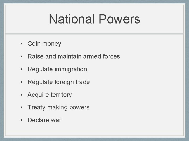 National Powers • Coin money • Raise and maintain armed forces • Regulate immigration