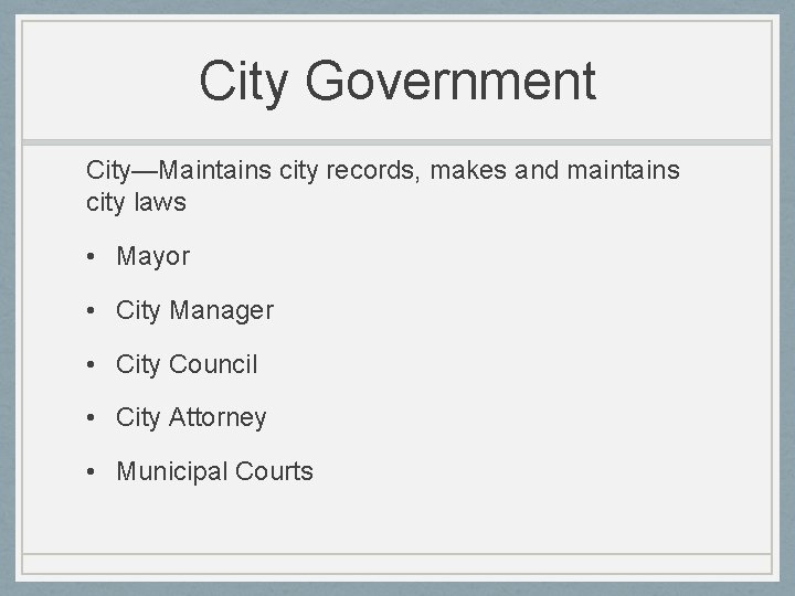 City Government City—Maintains city records, makes and maintains city laws • Mayor • City