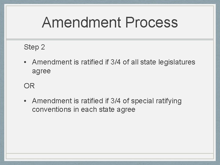 Amendment Process Step 2 • Amendment is ratified if 3/4 of all state legislatures