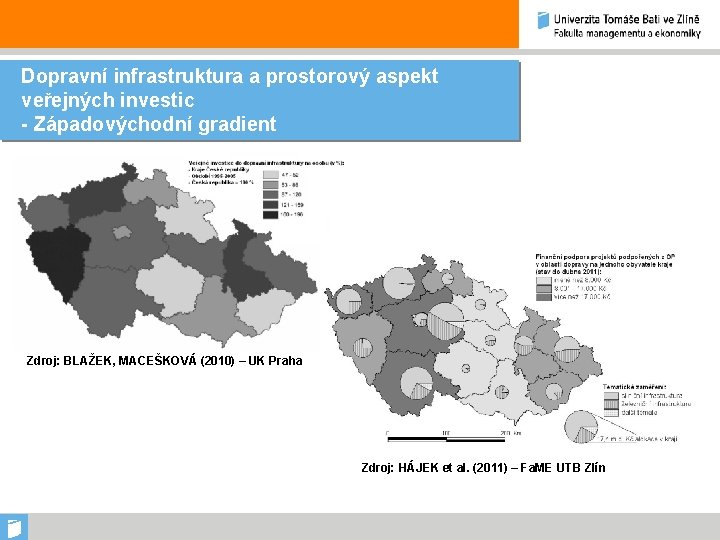 Dopravní infrastruktura a prostorový aspekt veřejných investic - Západovýchodní gradient Zdroj: BLAŽEK, MACEŠKOVÁ (2010)