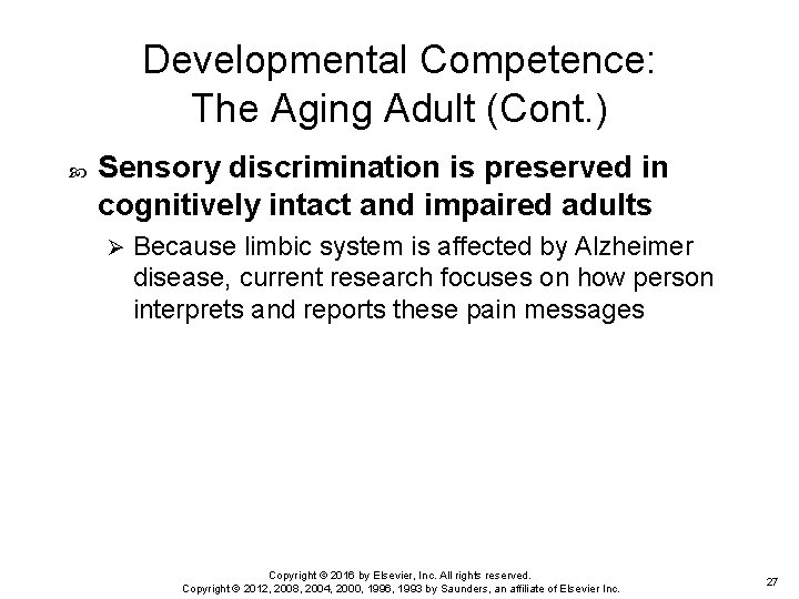 Developmental Competence: The Aging Adult (Cont. ) Sensory discrimination is preserved in cognitively intact Developmental Competence: The Aging Adult (Cont. ) Sensory discrimination is preserved in cognitively intact