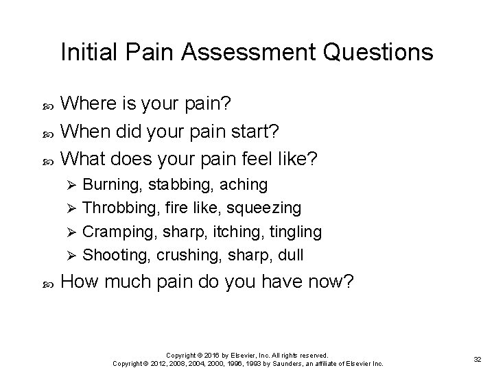 Initial Pain Assessment Questions Where is your pain? When did your pain start? What