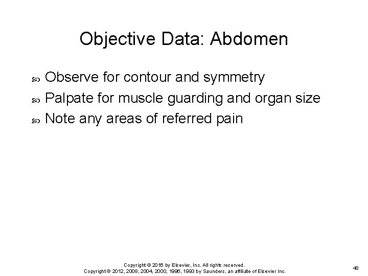 Objective Data: Abdomen Observe for contour and symmetry Palpate for muscle guarding and organ