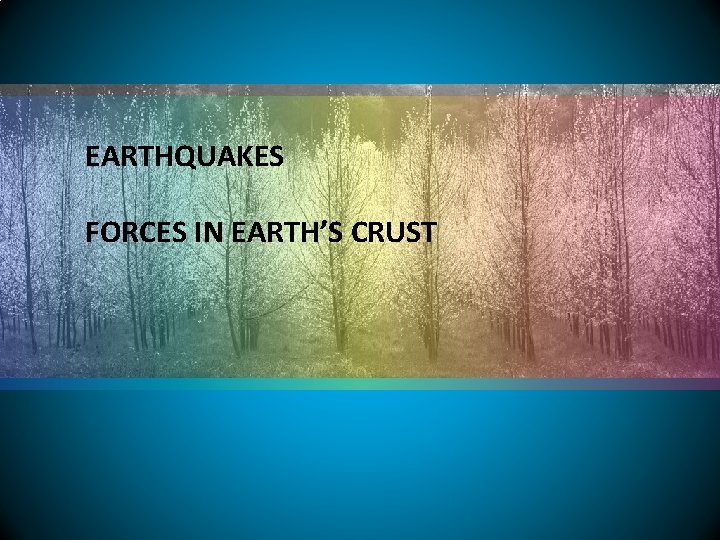 EARTHQUAKES FORCES IN EARTH’S CRUST 