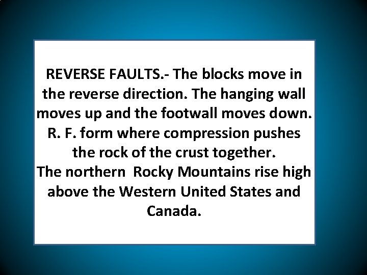 REVERSE FAULTS. - The blocks move in the reverse direction. The hanging wall moves