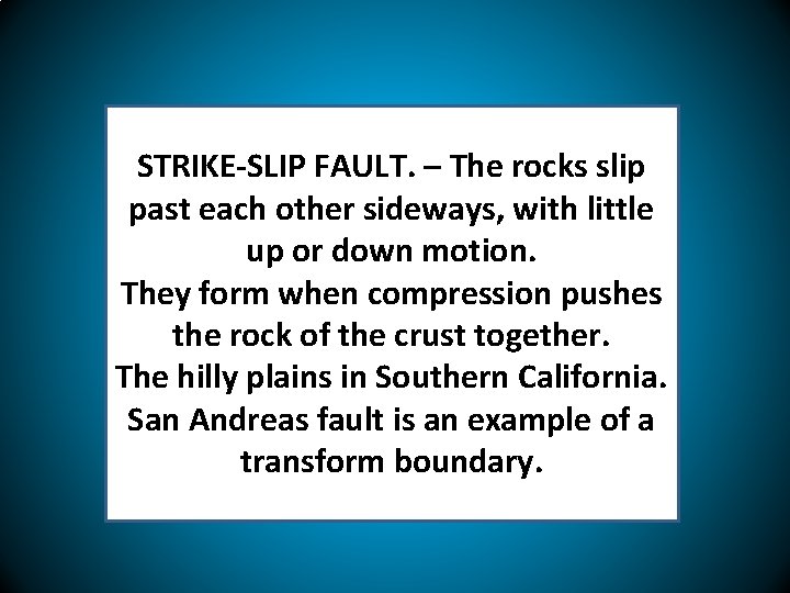 STRIKE-SLIP FAULT. – The rocks slip past each other sideways, with little up or