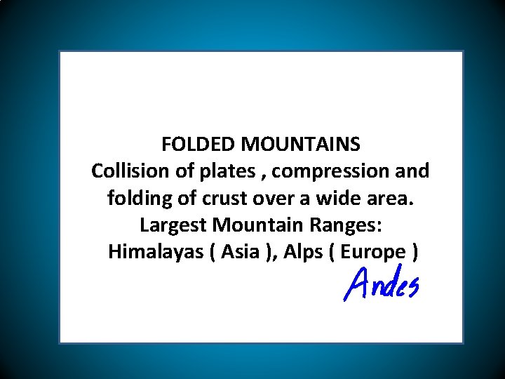 FOLDED MOUNTAINS Collision of plates , compression and folding of crust over a wide