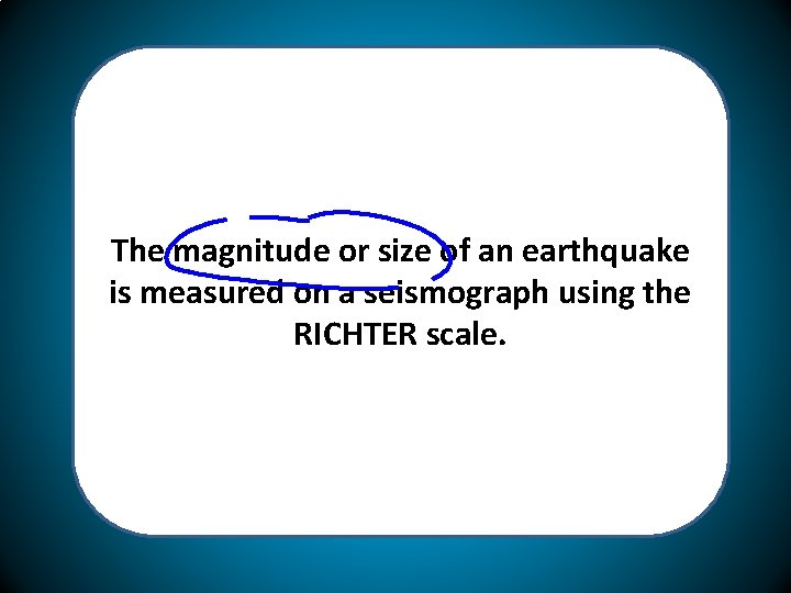 The magnitude or size of an earthquake is measured on a seismograph using the