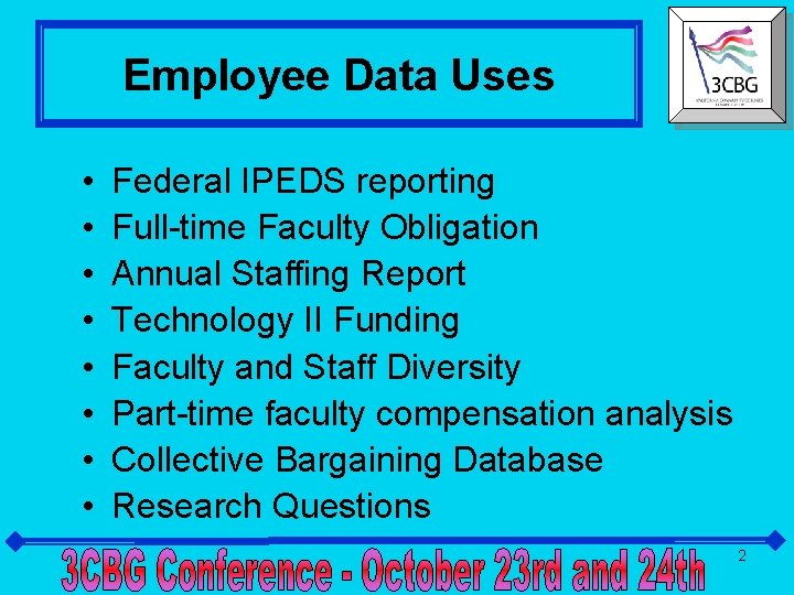 Employee Data Uses • • Federal IPEDS reporting Full-time Faculty Obligation Annual Staffing Report