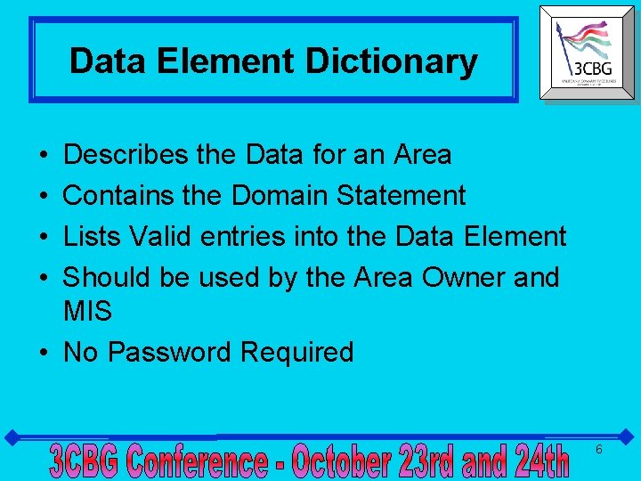 Data Element Dictionary • • Describes the Data for an Area Contains the Domain