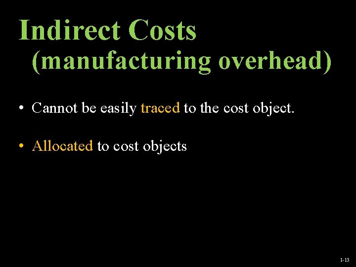 Indirect Costs (manufacturing overhead) • Cannot be easily traced to the cost object. •