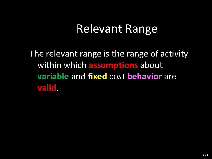 Relevant Range The relevant range is the range of activity within which assumptions about