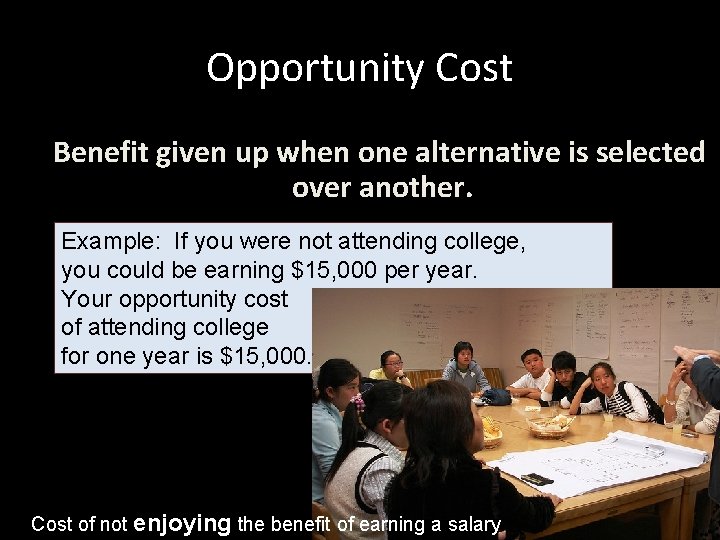 Opportunity Cost Benefit given up when one alternative is selected over another. Example: If