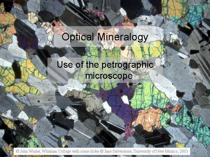 Optical Mineralogy Use of the petrographic microscope © John Winter, Whitman College with some