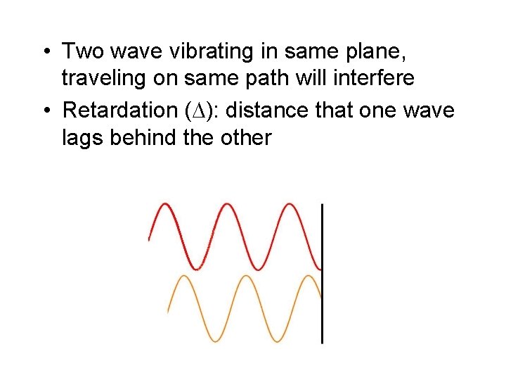  • Two wave vibrating in same plane, traveling on same path will interfere