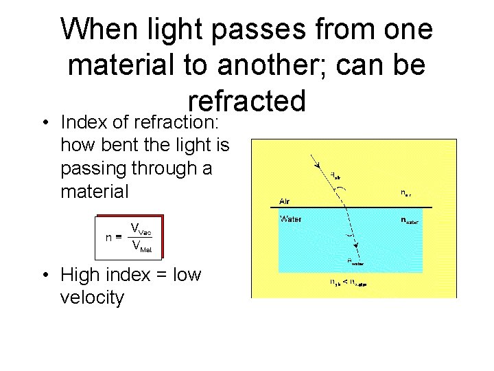 When light passes from one material to another; can be refracted • Index of