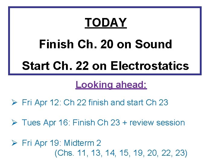 TODAY Finish Ch. 20 on Sound Start Ch. 22 on Electrostatics Looking ahead: Ø