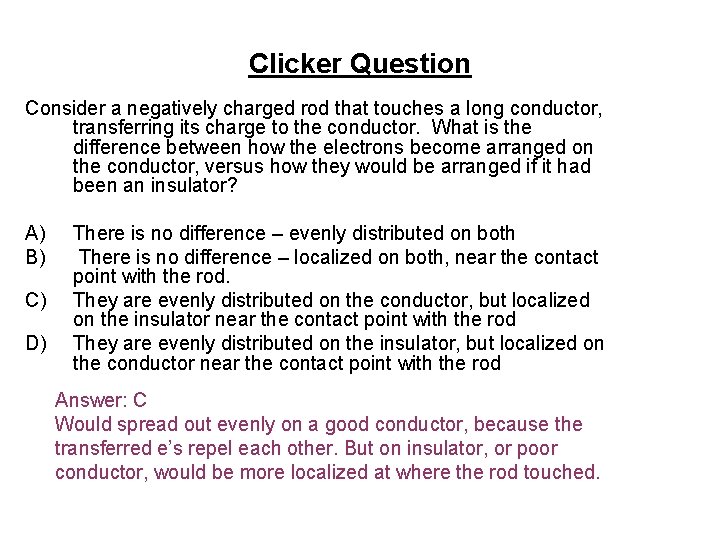 Clicker Question Consider a negatively charged rod that touches a long conductor, transferring its