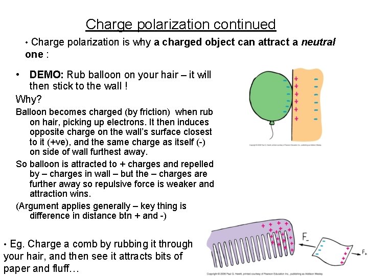 Charge polarization continued • Charge polarization is why a charged object can attract a