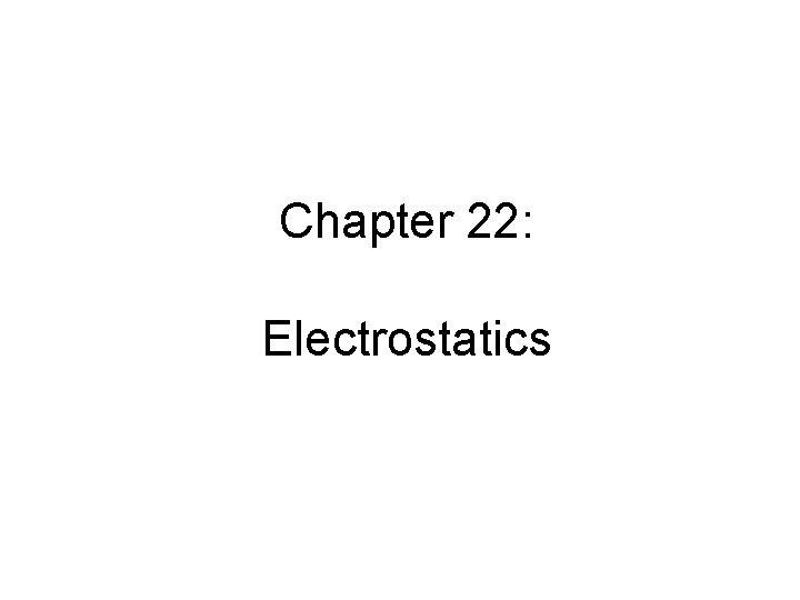 Chapter 22: Electrostatics 