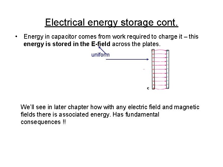 Electrical energy storage cont. • Energy in capacitor comes from work required to charge