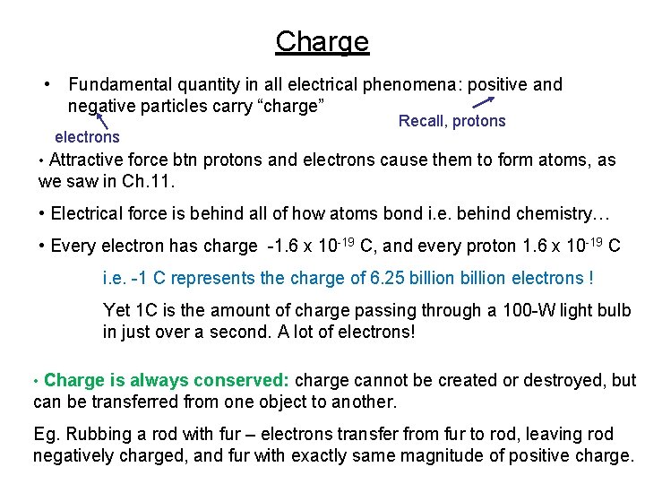 Charge • Fundamental quantity in all electrical phenomena: positive and negative particles carry “charge”