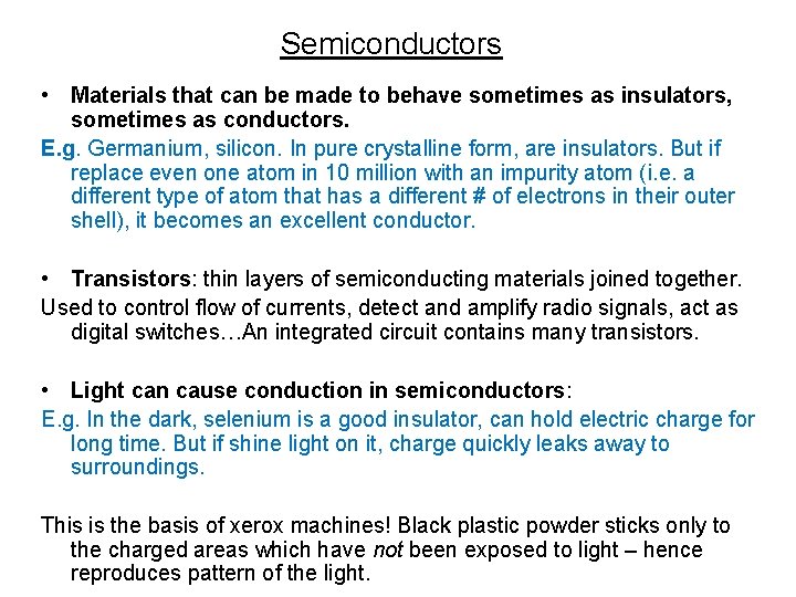 Semiconductors • Materials that can be made to behave sometimes as insulators, sometimes as