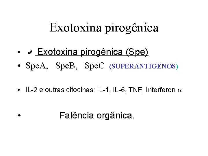 Exotoxina pirogênica • a Exotoxina pirogênica (Spe) • Spe. A, Spe. B, Spe. C