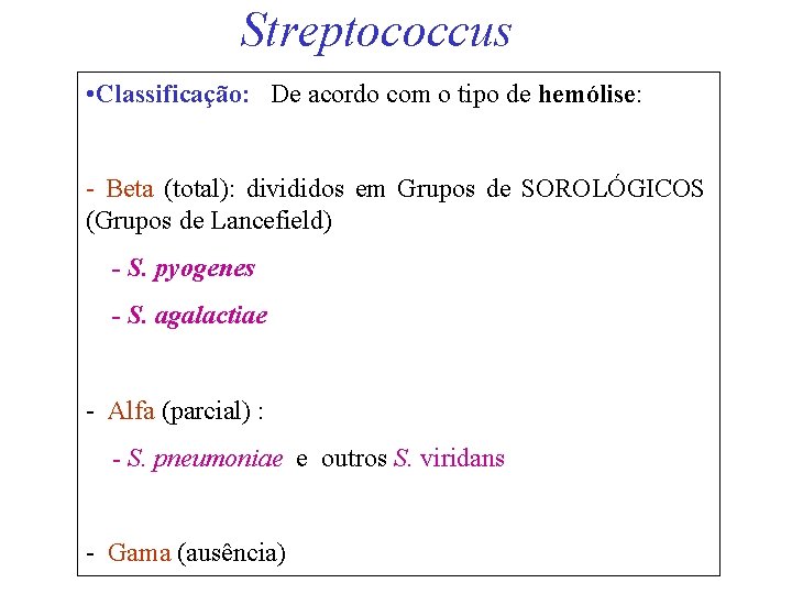 Streptococcus • Classificação: De acordo com o tipo de hemólise: - Beta (total): divididos