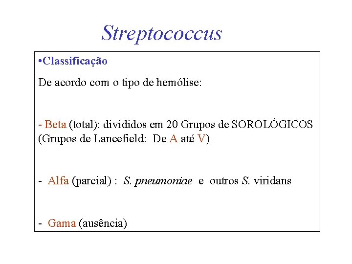 Streptococcus • Classificação De acordo com o tipo de hemólise: - Beta (total): divididos