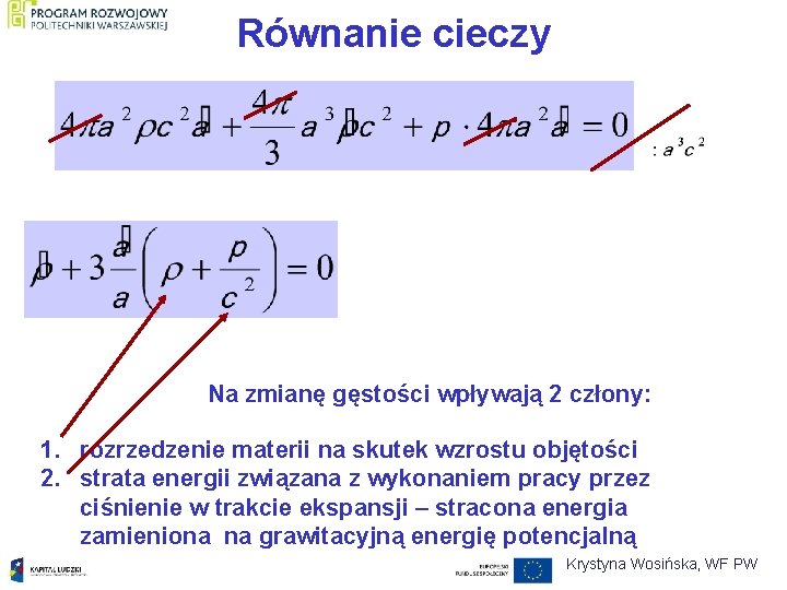 Równanie cieczy Na zmianę gęstości wpływają 2 człony: 1. rozrzedzenie materii na skutek wzrostu