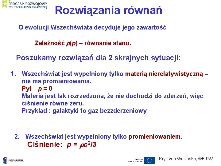 Rozwiązania równań O ewolucji Wszechświata decyduje jego zawartość Zależność (p) – równanie stanu. Poszukamy