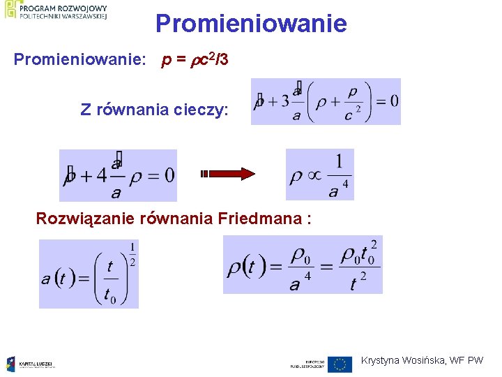 Promieniowanie: p = c 2/3 Z równania cieczy: Rozwiązanie równania Friedmana : Krystyna Wosińska,