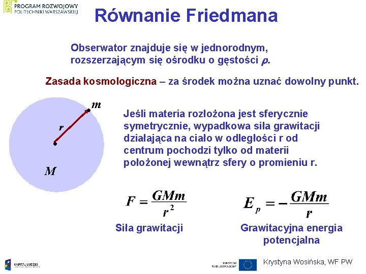 Równanie Friedmana Obserwator znajduje się w jednorodnym, rozszerzającym się ośrodku o gęstości . Zasada