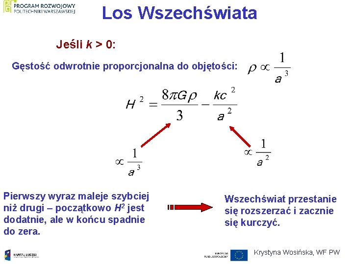 Los Wszechświata Jeśli k > 0: Gęstość odwrotnie proporcjonalna do objętości: Pierwszy wyraz maleje