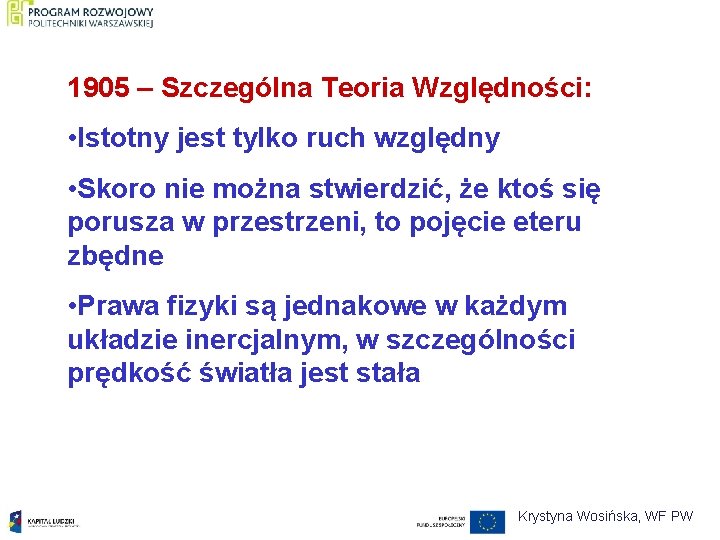 1905 – Szczególna Teoria Względności: • Istotny jest tylko ruch względny • Skoro nie