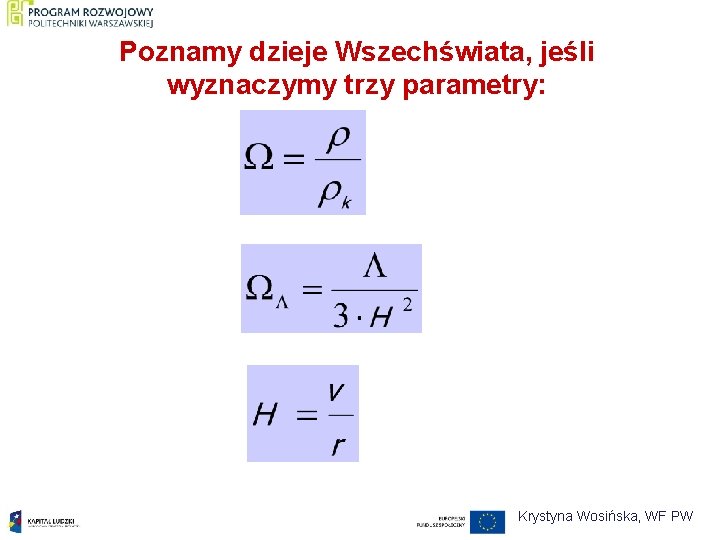 Poznamy dzieje Wszechświata, jeśli wyznaczymy trzy parametry: Krystyna Wosińska, WF PW 