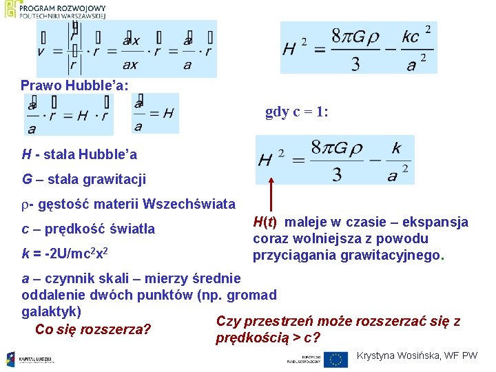 Prawo Hubble’a: gdy c = 1: H - stała Hubble’a G – stała grawitacji