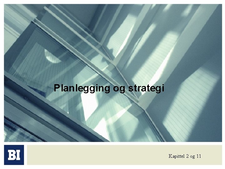 Planlegging og strategi Kapittel 2 og 11 Planlegging og strategi Kapittel 2 og 11