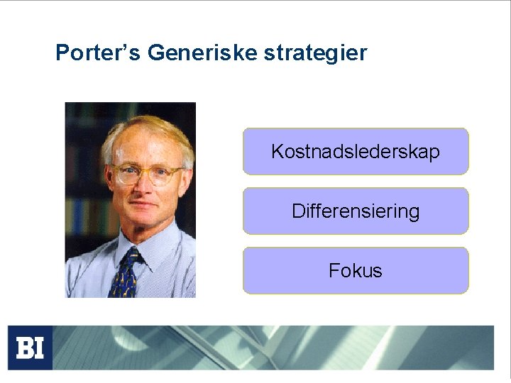 Porter’s Generiske strategier Kostnadslederskap Differensiering Fokus Porter’s Generiske strategier Kostnadslederskap Differensiering Fokus
