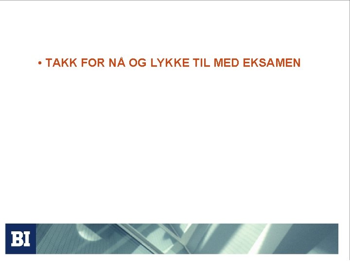 • TAKK FOR NÅ OG LYKKE TIL MED EKSAMEN • TAKK FOR NÅ OG LYKKE TIL MED EKSAMEN