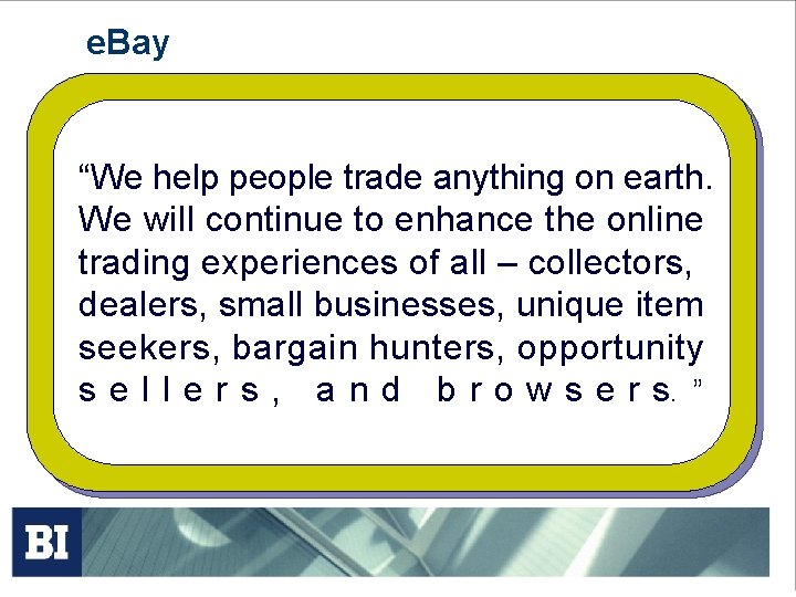 e. Bay “We help people trade anything on earth. We will continue to enhance e. Bay “We help people trade anything on earth. We will continue to enhance