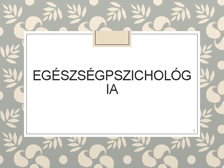 EGÉSZSÉGPSZICHOLÓG IA 1 