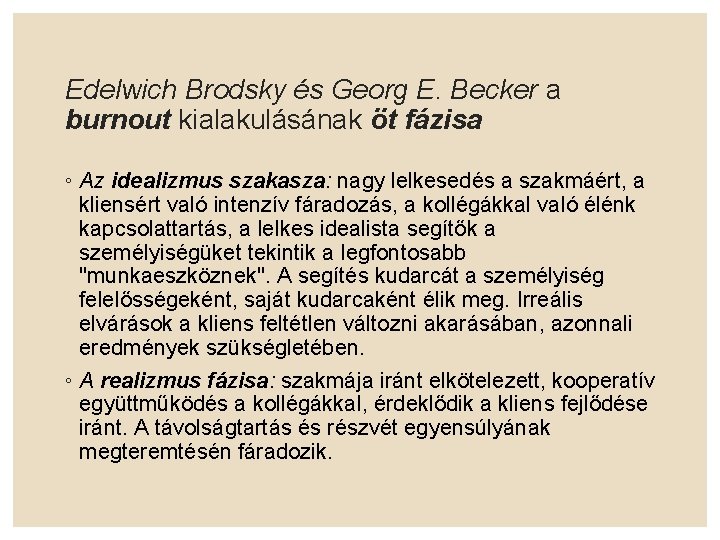 Edelwich Brodsky és Georg E. Becker a burnout kialakulásának öt fázisa ◦ Az idealizmus