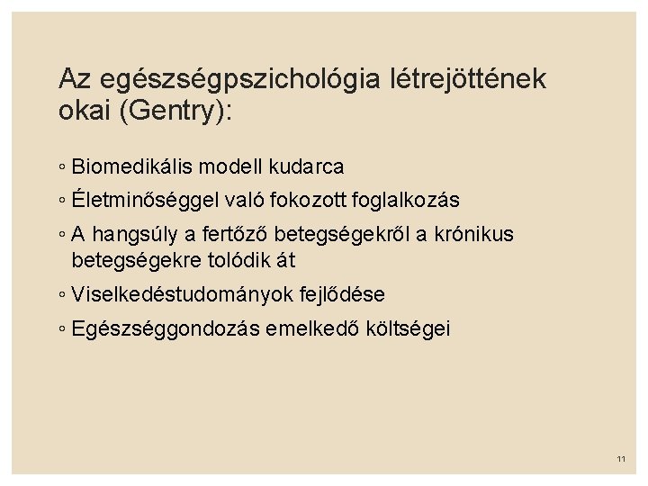 Az egészségpszichológia létrejöttének okai (Gentry): ◦ Biomedikális modell kudarca ◦ Életminőséggel való fokozott foglalkozás